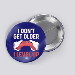 Video Gamer Funny Birthday I Dont Get Older I Level Up Cool Gift Button