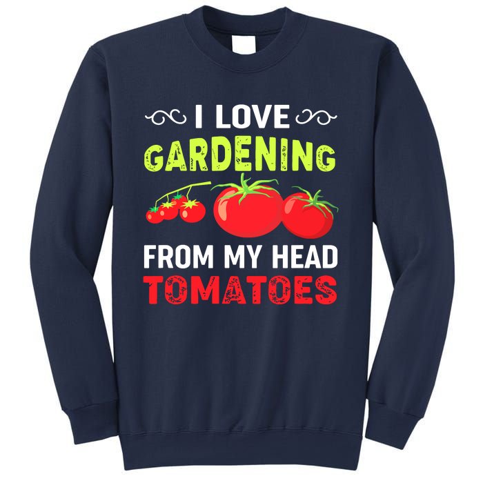 Vegetable Gardener, Gardening, Funny Pun: Head Tomatoes Sweatshirt