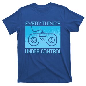 Video Game Gift Everything's Under Control Great Gift T-Shirt