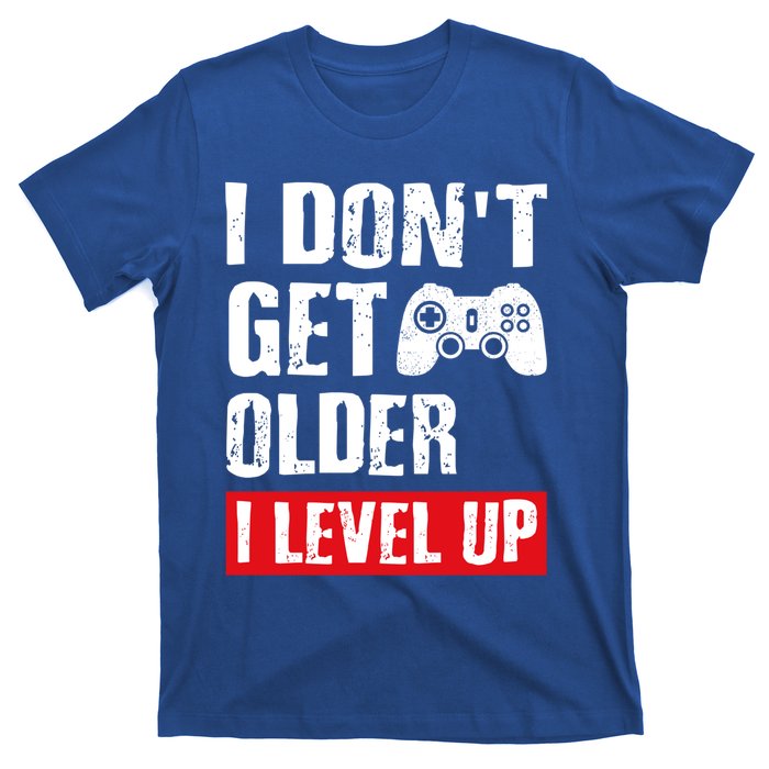 Video Game Gift I Dont Get Older I Level Up Gamer Gaming Gift T-Shirt