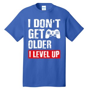 Video Game Gift I Dont Get Older I Level Up Gamer Gaming Gift Tall T-Shirt