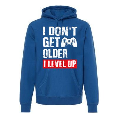 Video Game Gift I Dont Get Older I Level Up Gamer Gaming Gift Premium Hoodie