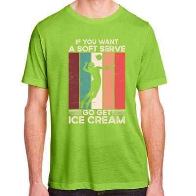 Volleyball Gift If You Want A Soft Serve Go Get Ice Cream Gift Adult ChromaSoft Performance T-Shirt