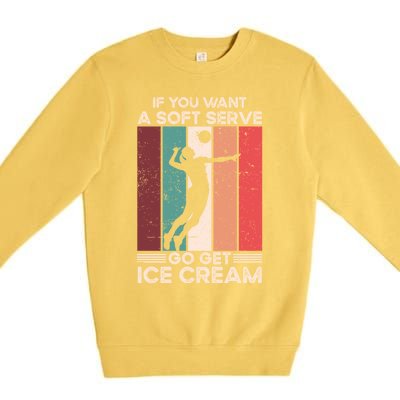 Volleyball Gift If You Want A Soft Serve Go Get Ice Cream Gift Premium Crewneck Sweatshirt