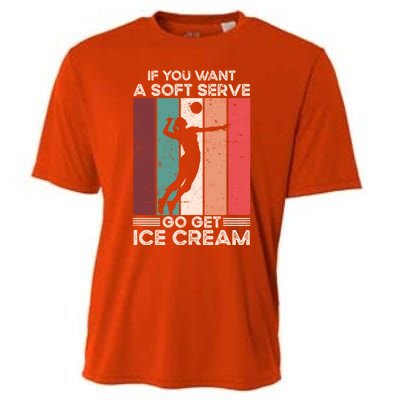 Volleyball Gift If You Want A Soft Serve Go Get Ice Cream Gift Cooling Performance Crew T-Shirt