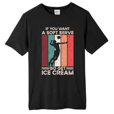 Volleyball Gift If You Want A Soft Serve Go Get Ice Cream Gift Tall Fusion ChromaSoft Performance T-Shirt