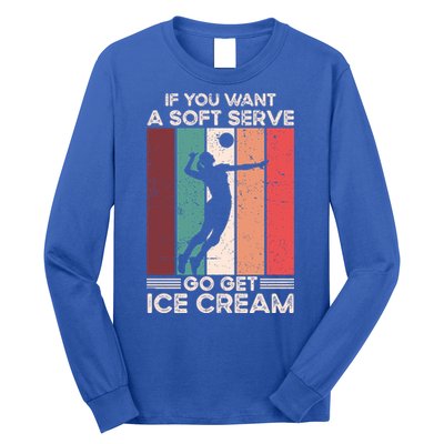 Volleyball Gift If You Want A Soft Serve Go Get Ice Cream Gift Long Sleeve Shirt