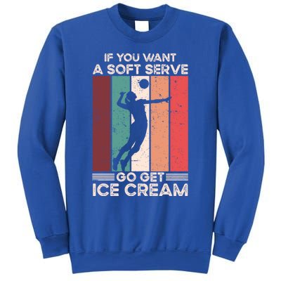 Volleyball Gift If You Want A Soft Serve Go Get Ice Cream Gift Sweatshirt