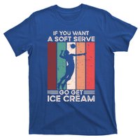 Volleyball Gift If You Want A Soft Serve Go Get Ice Cream Gift T-Shirt