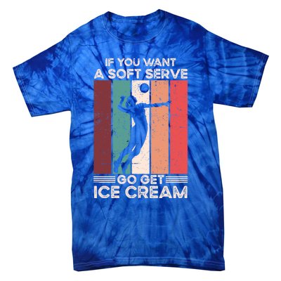 Volleyball Gift If You Want A Soft Serve Go Get Ice Cream Gift Tie-Dye T-Shirt