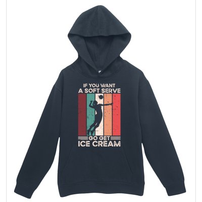 Volleyball Gift If You Want A Soft Serve Go Get Ice Cream Gift Urban Pullover Hoodie