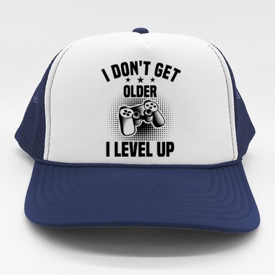 Video Games I Dont Get Older I Level Up Gaming Gamers Gift Trucker Hat