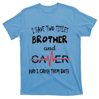 Video Games I Have Two Titles Brother And Gamer Gaming Gift T-Shirt