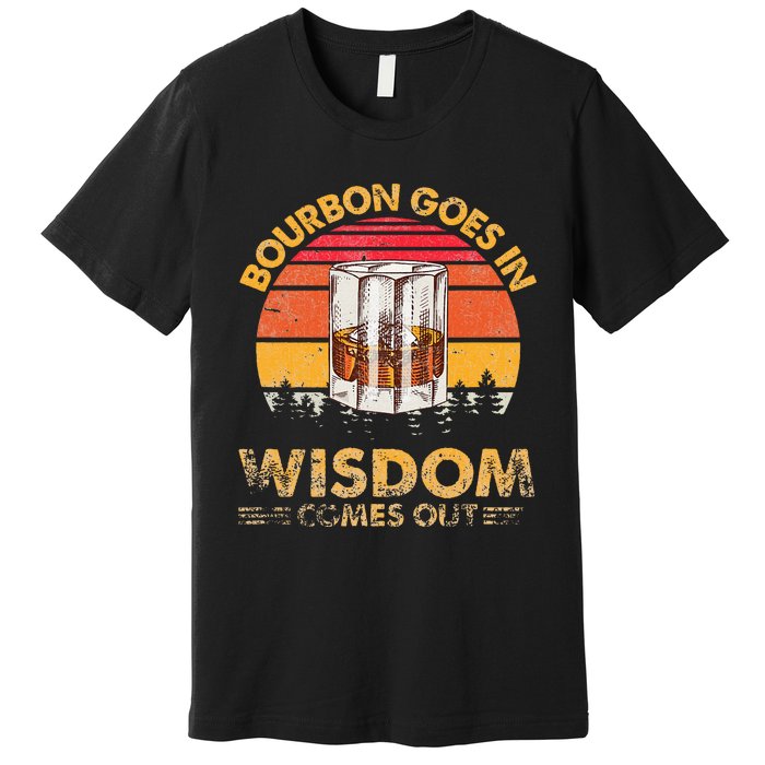 Vintage Goes In Wisdom Comes Out Bourbon Premium T-Shirt