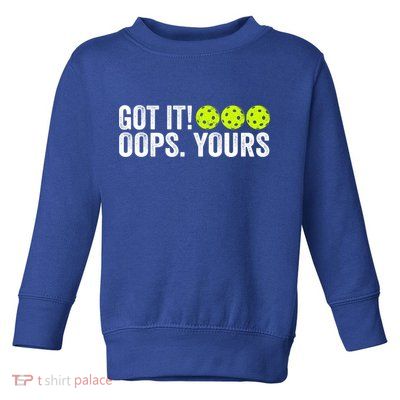 Vintage Got It Oops Yours Pickleball Funny Pickleball Lovers Gift Toddler Sweatshirt