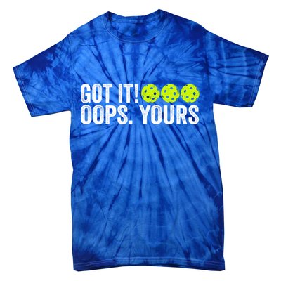 Vintage Got It Oops Yours Pickleball Funny Pickleball Lovers Gift Tie-Dye T-Shirt