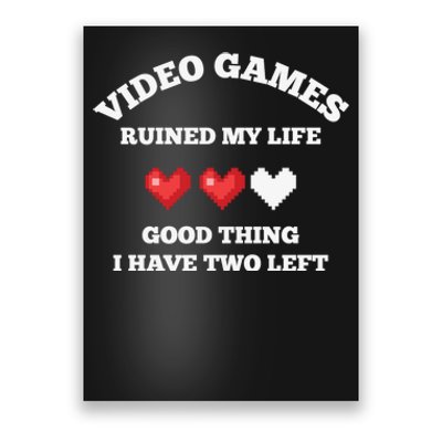 Video Games Ruined My Life Funny Gamer Poster