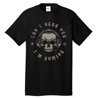 Video Games Skull Gamer Gift Cant Hear You Im Gaming Tall T-Shirt