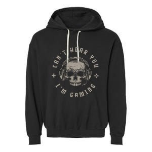 Video Games Skull Funny Gamer Gift Cant Hear You Im Gaming Garment-Dyed Fleece Hoodie