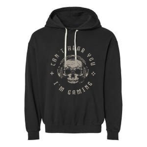 Video Games Skull Funny Gamer Gift Cant Hear You Im Gaming Garment-Dyed Fleece Hoodie