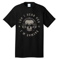 Video Games Skull Funny Gamer Gift Cant Hear You Im Gaming Tall T-Shirt