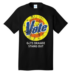 Vote Gets Stubborn Orange Stains Out Detergent Tall T-Shirt