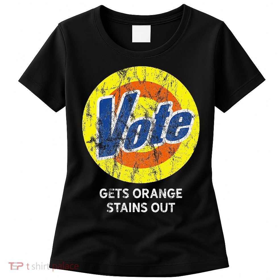 Vote Gets Stubborn Orange Stains Out Detergent Womens T-Shirt