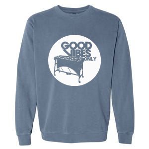 Vibraphone Good Vibes Only Vibraphonist & Marimba Player  Garment-Dyed Sweatshirt