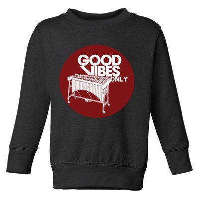Vibraphone Good Vibes Only Vibraphonist Marimba Player Toddler Sweatshirt