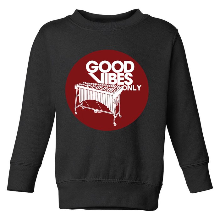 Vibraphone Good Vibes Only Vibraphonist Marimba Player Toddler Sweatshirt
