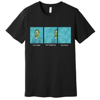 Van Gogh Van Going Van Gone Funny Art Lover Premium T-Shirt