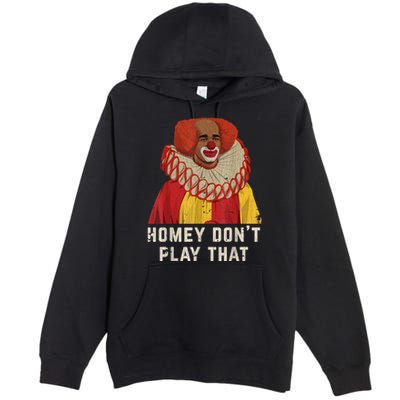 Vintage Homey DonT Play That Homey The Clown Premium Pullover Hoodie