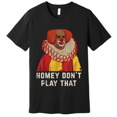 Vintage Homey DonT Play That Homey The Clown Premium T-Shirt