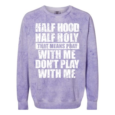 Vintage Half Hood Half Holy That Means Pray With Me Funny Funny Gift Colorblast Crewneck Sweatshirt