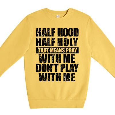 Vintage Half Hood Half Holy That Means Pray With Me Funny Funny Gift Premium Crewneck Sweatshirt