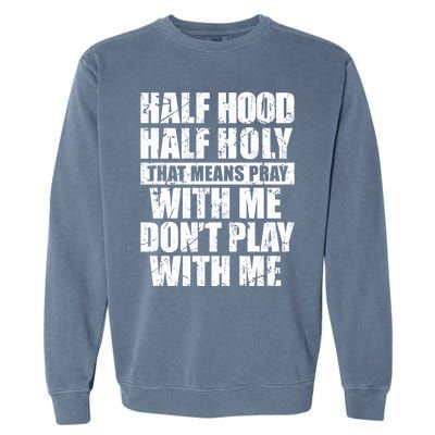 Vintage Half Hood Half Holy That Means Pray With Me Funny Funny Gift Garment-Dyed Sweatshirt