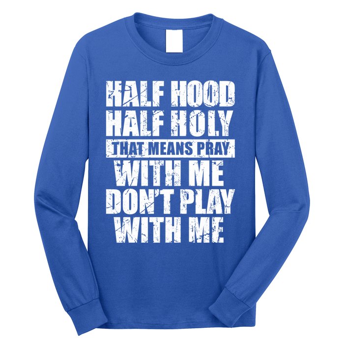 Vintage Half Hood Half Holy That Means Pray With Me Funny Funny Gift Long Sleeve Shirt