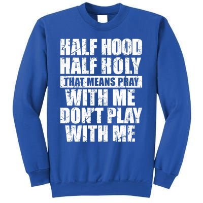 Vintage Half Hood Half Holy That Means Pray With Me Funny Funny Gift Sweatshirt