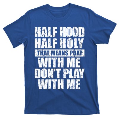 Vintage Half Hood Half Holy That Means Pray With Me Funny Funny Gift T-Shirt