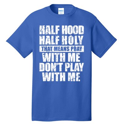 Vintage Half Hood Half Holy That Means Pray With Me Funny Funny Gift Tall T-Shirt