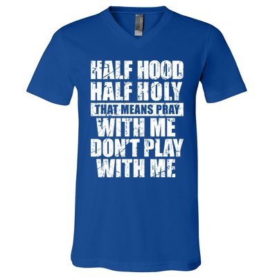 Vintage Half Hood Half Holy That Means Pray With Me Funny Funny Gift V-Neck T-Shirt