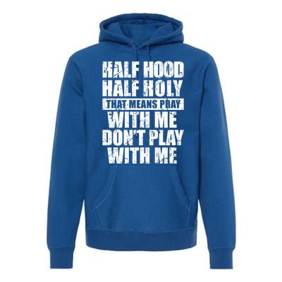 Vintage Half Hood Half Holy That Means Pray With Me Funny Funny Gift Premium Hoodie