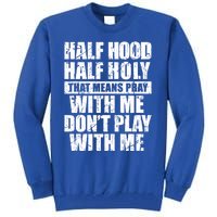 Vintage Half Hood Half Holy That Means Pray With Me Funny Funny Gift Tall Sweatshirt