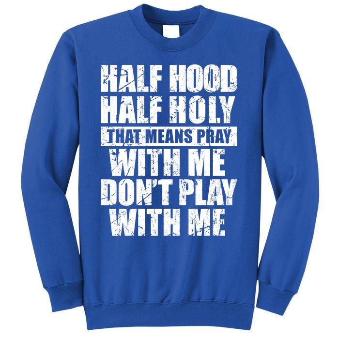 Vintage Half Hood Half Holy That Means Pray With Me Funny Funny Gift Tall Sweatshirt