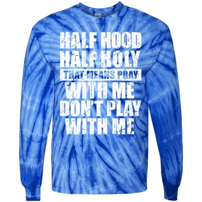 Vintage Half Hood Half Holy That Means Pray With Me Funny Funny Gift Tie-Dye Long Sleeve Shirt