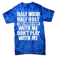 Vintage Half Hood Half Holy That Means Pray With Me Funny Funny Gift Tie-Dye T-Shirt