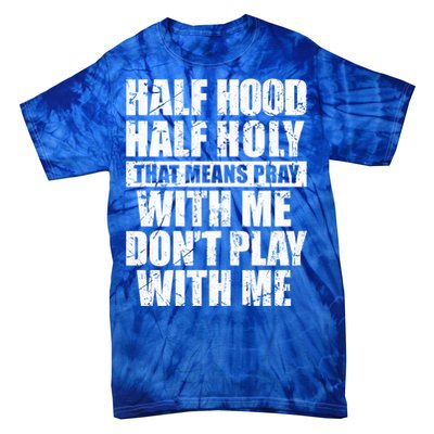 Vintage Half Hood Half Holy That Means Pray With Me Funny Funny Gift Tie-Dye T-Shirt