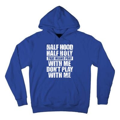 Vintage Half Hood Half Holy That Means Pray With Me Funny Funny Gift Tall Hoodie