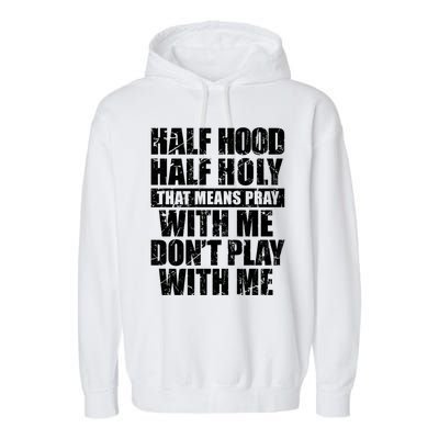 Vintage Half Hood Half Holy That Means Pray With Me Funny Funny Gift Garment-Dyed Fleece Hoodie