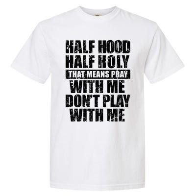 Vintage Half Hood Half Holy That Means Pray With Me Funny Funny Gift Garment-Dyed Heavyweight T-Shirt